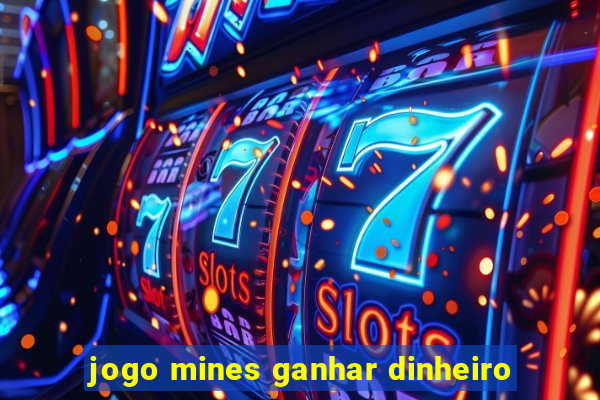 jogo mines ganhar dinheiro